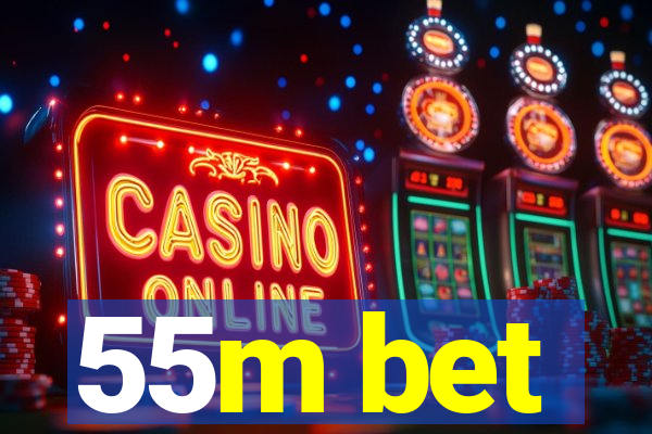 55m bet